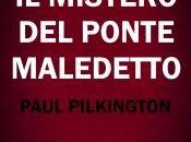 Anteprima: MISTERO PONTE MALEDETTO" Paul Pilkington.