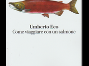Umberto Eco, Come viaggiare salmone. come Eco…
