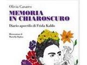 Memoria chiaroscuro. Diario apocrifo Frida Kahlo Olivia Casares
