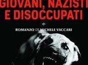 Giovani, nazisti disoccupati Michele Vaccari (Castelvecchi Editore). Intervento Roberto Martalò