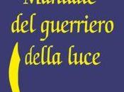 letture della Fenice: RECENSIONE Manuale Guerriero Luce, Paulo Coelho