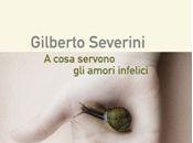 cosa servono amori infelici, Gilberto Severini (finalista Premio Strega 2011)