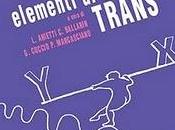 Elementi critica Trans cura LAURELLA ARIETTI, CHRISTIAN BALLARIN, GIORGIO CUCCIO PORPORA MARCASCIANO (Manifesto Libri). prossima uscita