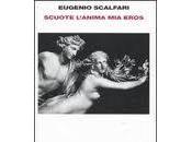 “Scuote l’anima eros” E.Scalfari Ed.Einaudi