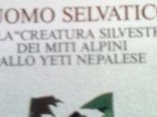 L'uomo selvatico Dalla creatura silvestre miti alpini allo Yeti nepalese.