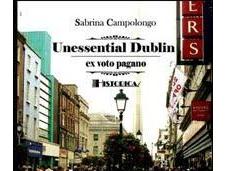 "Unessential Dublin. voto pagano" Sabrina Campolongo