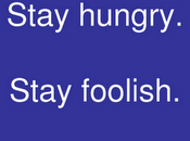 Stay hungry. foolish.