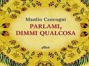 “Parlami, dimmi qualcosa” Manlio Cancogni