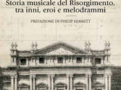 Patria Storia musicale Risorgimento, inni, eroi melodrammi.