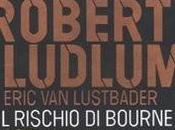 libro giorno: rischio Bourne Robert Ludlum Eric Lustbader (Rizzoli)