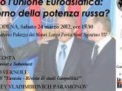 Seminario: “Verso l’Unione Eurasiatica. ritorno della potenza russa?”, Sabato marzo Modena.