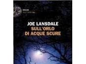 Prossimamente SULL'ORLO DELLE ACQUE SCURE Lansdale